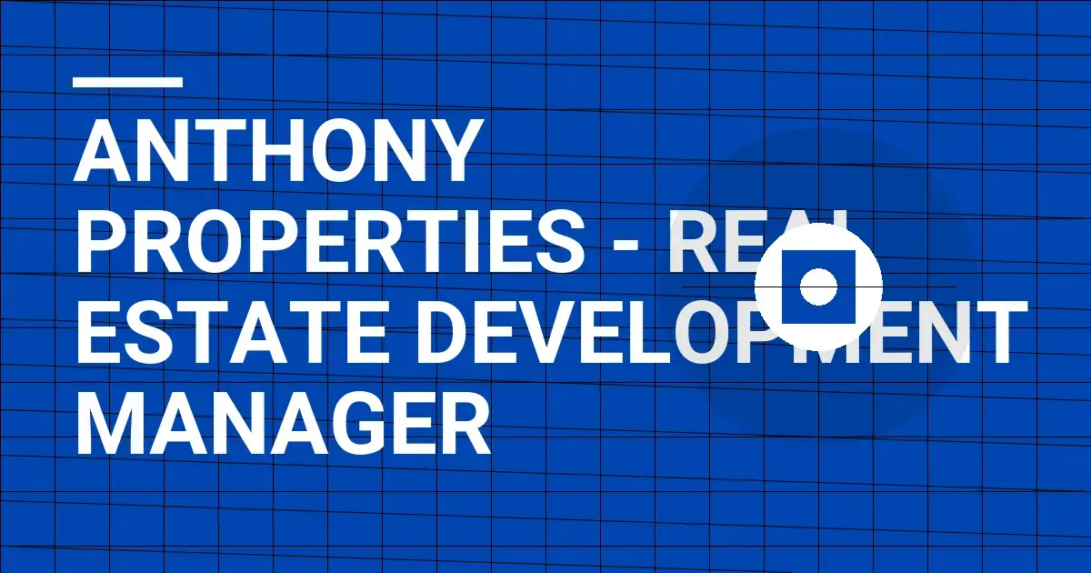 Anthony Properties - Real Estate Development Manager
