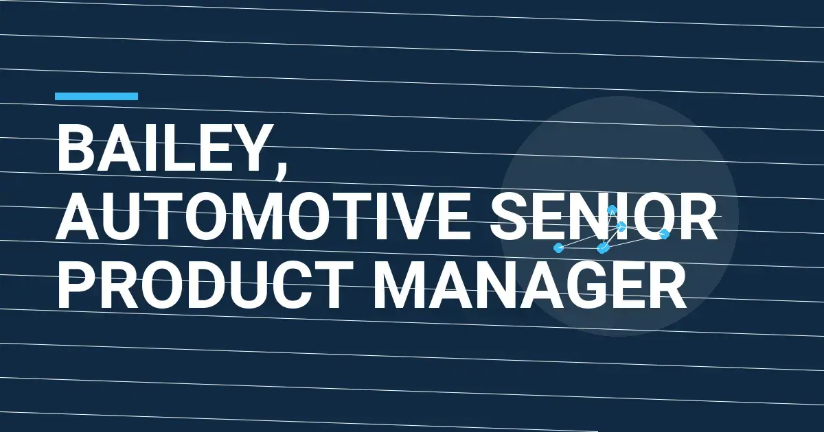 Bailey, Automotive Senior Product Manager