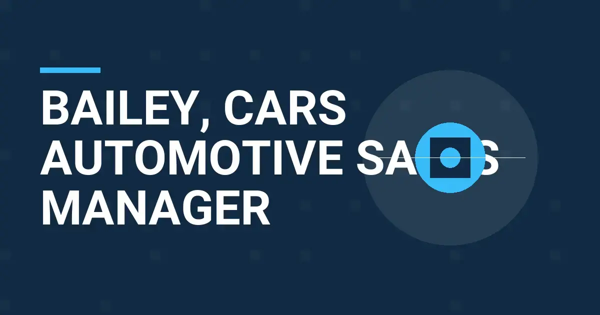 Bailey, Cars Automotive Sales Manager