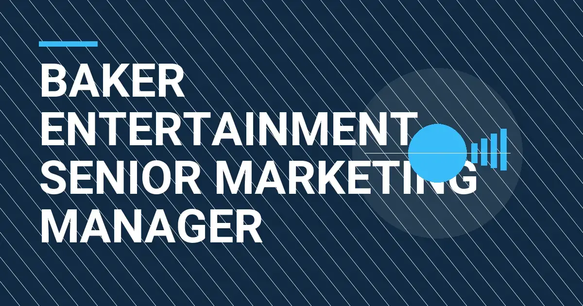 Baker Entertainment - Senior Marketing Manager