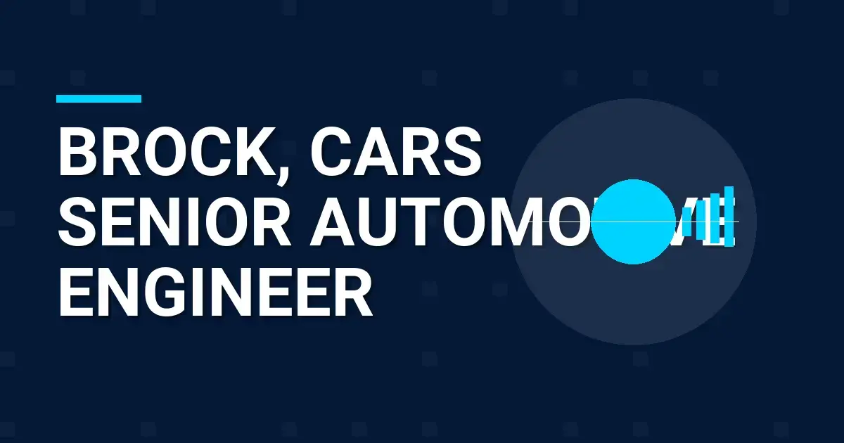 Brock, Cars Senior Automotive Engineer