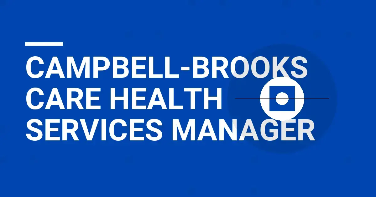 Campbell-Brooks Care Health Services Manager