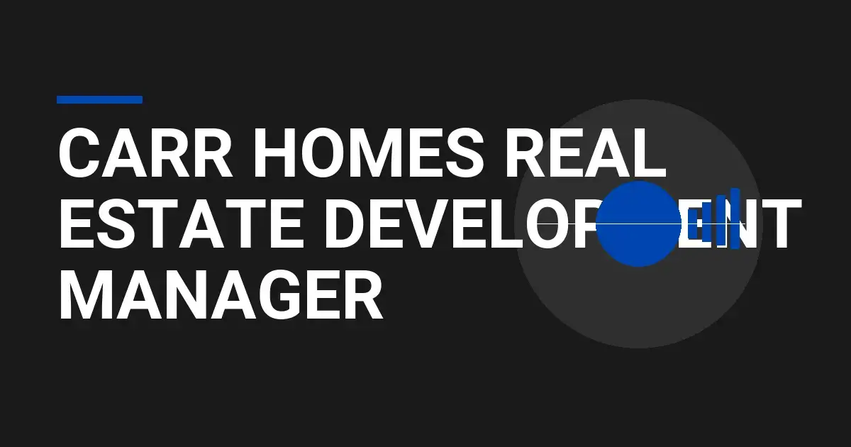 Carr Homes Real Estate Development Manager