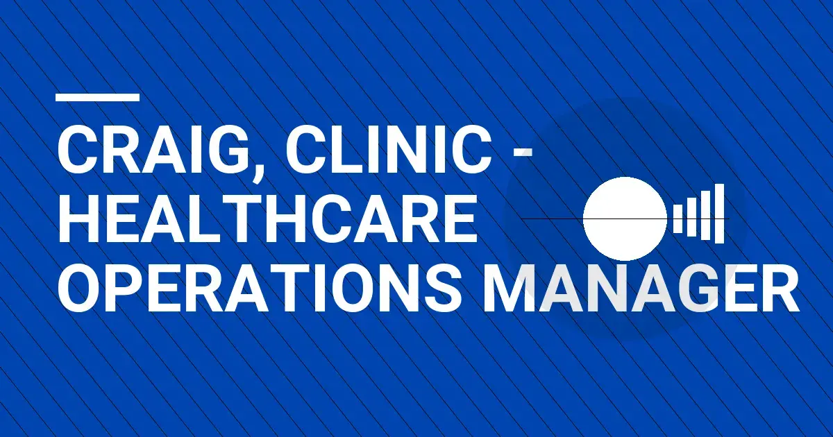 Craig, Clinic - Healthcare Operations Manager