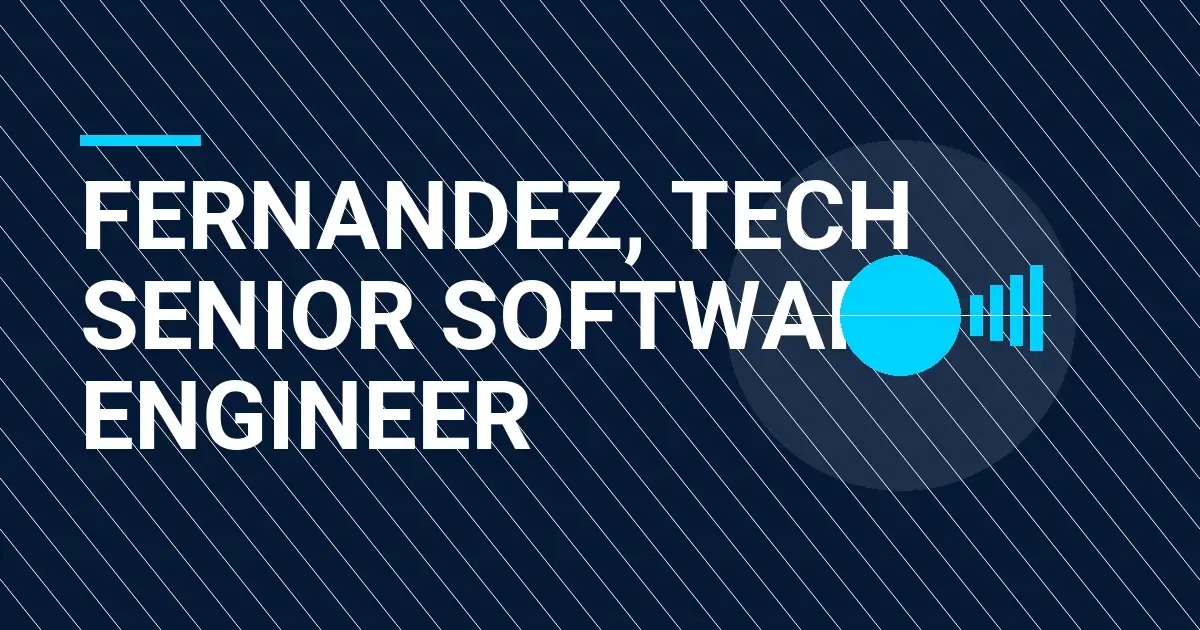 Fernandez, Tech Senior Software Engineer