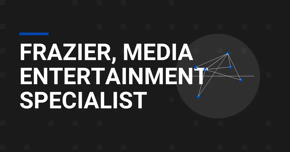 Frazier, Media Entertainment Specialist
