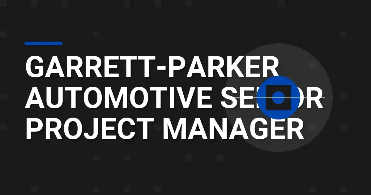 Garrett-Parker Automotive Senior Project Manager