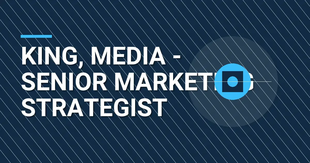 King, Media - Senior Marketing Strategist