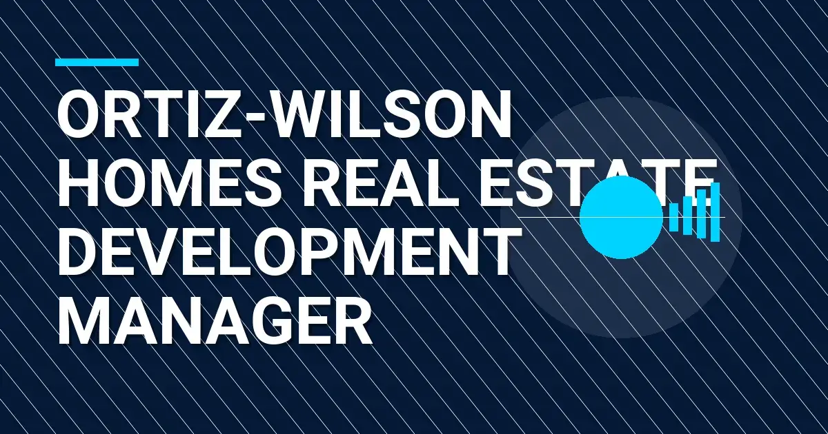 Ortiz-Wilson Homes Real Estate Development Manager