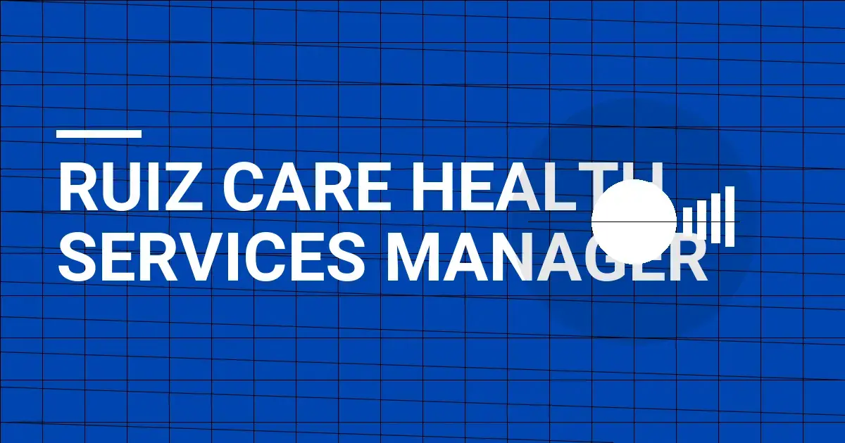 Ruiz Care Health Services Manager