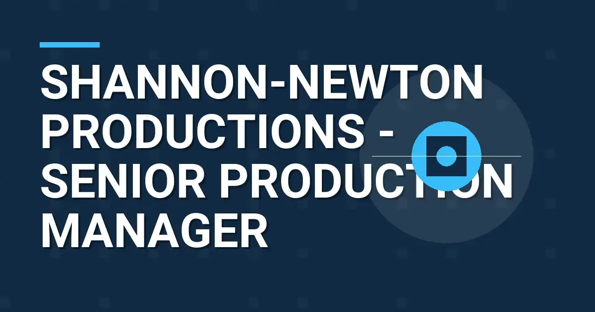 Shannon-Newton Productions - Senior Production Manager