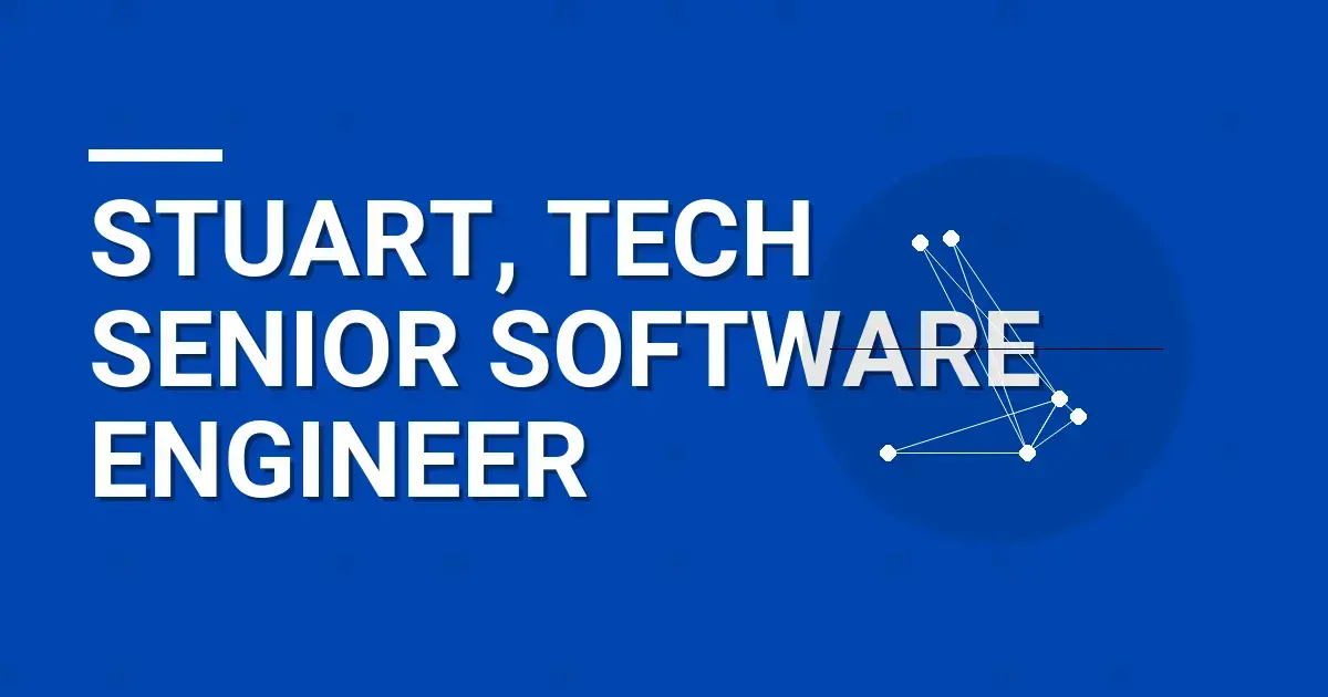 Stuart, Tech Senior Software Engineer