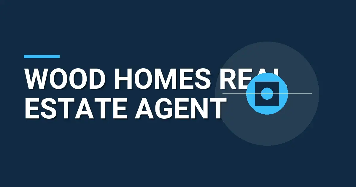 Wood Homes Real Estate Agent