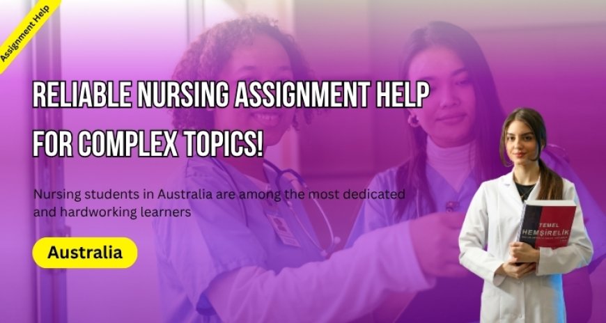 Reliable Nursing Assignment Help for Complex Topics!