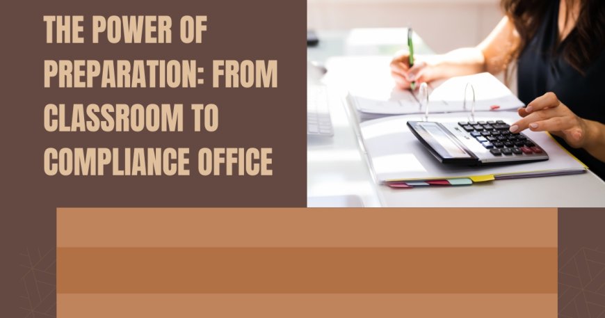The Power of Preparation: From Classroom to Compliance Office