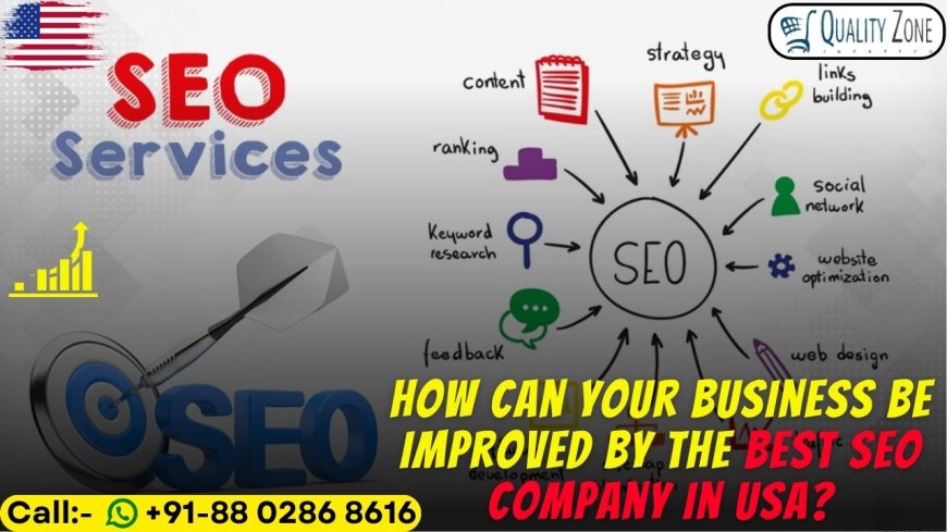 How Can Your Business Be Improved by the Best SEO Company in USA?